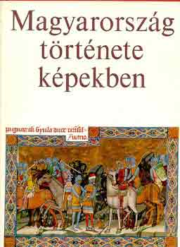 Kosry Domokos-R. Vrkonyi gi - Magyarorszg trtnete kpekben