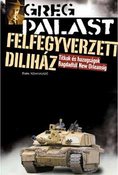 Greg Palast - Felfegyverzett dilihz - Titkok s hazugsgok Bagdadtl New Orleansig