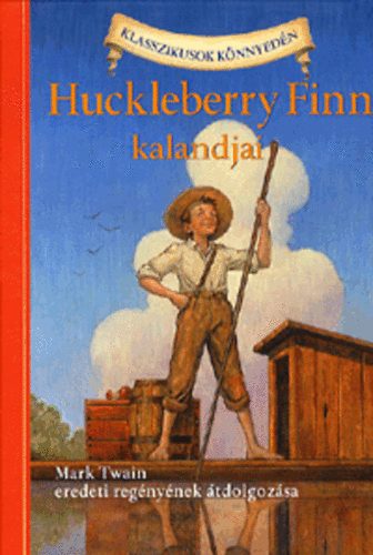 Mark Twain; Oliver Ho - Huckleberry Finn kalandjai - Klasszikusok knnyedn