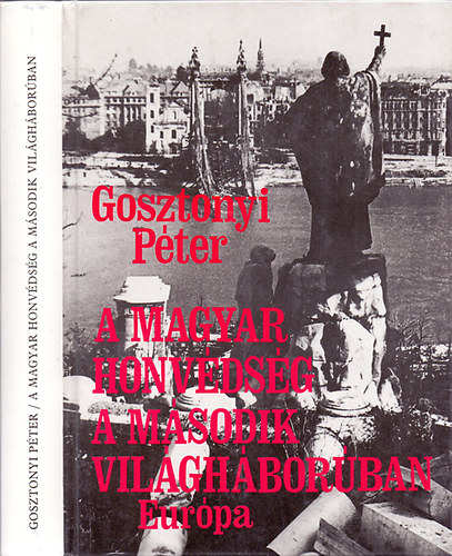 Gosztonyi Pter - A Magyar Honvdsg a msodik vilghborban