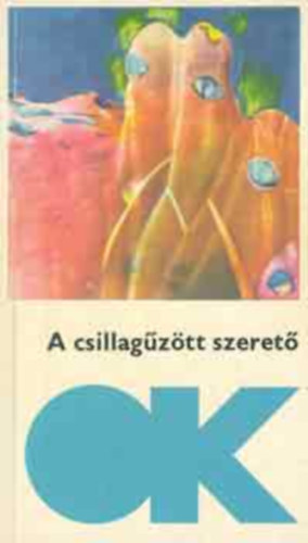 Kuczka Péter szerk. - A csillagűzött szerető- Tudományos-fantasztikus elbeszélések (olcsó könyvtár)