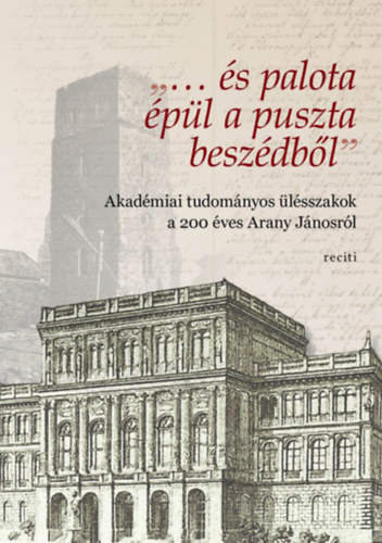 "... s palota pl a puszta beszdbl" - Akadmiai tudomnyos lsszakok a 200 ves Arany Jnosrl