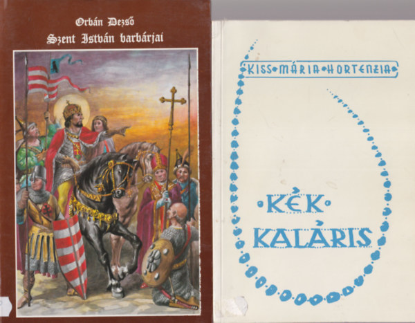 Kardos Klra, Josef Krumbachner, Orbn Dezs, Kiss Mria Hortenzia - 4 db vallsi knyv: Kk kalris + Szent Istvn barbrjai + Llektl llekig + A Teremt dicsrete