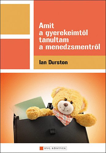 Ian Durston - Amit a gyerekeimtl tanultam a menedzsmentrl