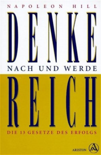 Napoleon Hill - Denke Nach und werde Reich