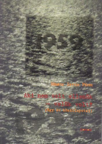 N�meth Istv�n P�ter - Aki nem volt ellen�k - vel�k volt? (Egy �v k�z�llapotai)