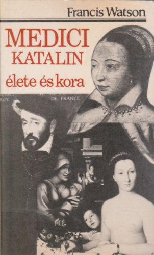 Francis Watson - Medici Katalin �lete �s kora