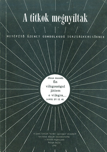 SZERKESZT Balogh Dezs - A titkok megnyltak HITPT ZENET GONDOLKOD IGAZSGKERESKNEK