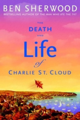 Ben Sherwood - The Death and Life of Charlie St. Cloud