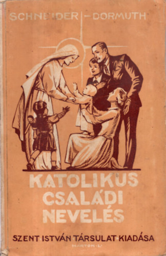 Schneider; Dormth - Katolikus csaldi nevels