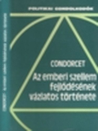 Marie Jean Antoine Nicolas de Condorcet - Az emberi szellem fejldsnek vzlatos trtnete