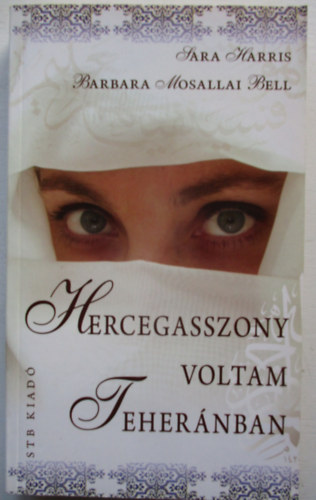 Sarah, Bell, Barbaramosallai Harris - Hercegasszony voltam Teher�nban