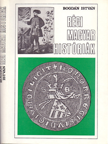 Bogdán István - Régi magyar históriák
