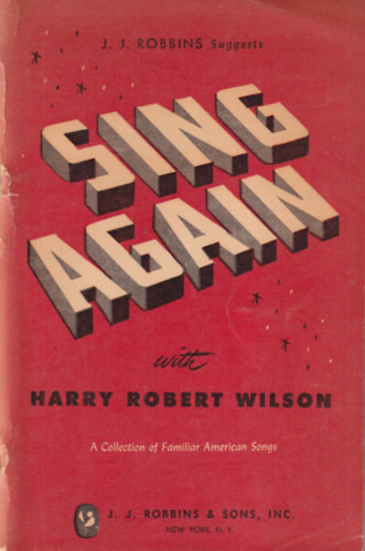 J. J. Robbins - Sing again with Harry Robert Wilson