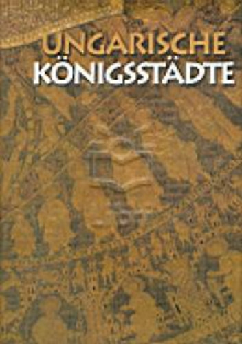 Soltsz Istvn; Antall Pter- Gedai Csaba - Ungarische Knigsstadte