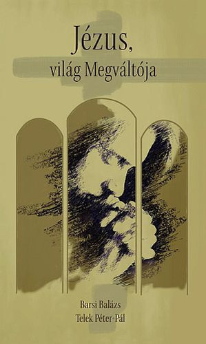 Telek Péter-Pál Barsi Balázs - Jézus, világ Megváltója
