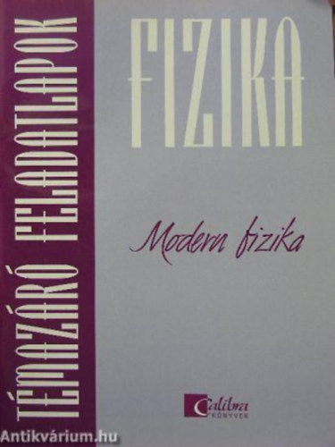 Markovits Tibor - Fizika - Modern fizika (Témazáró feladatlapok)
