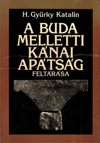 H. Gy�rky Katalin - A Buda melletti k�nai ap�ts�g felt�r�sa