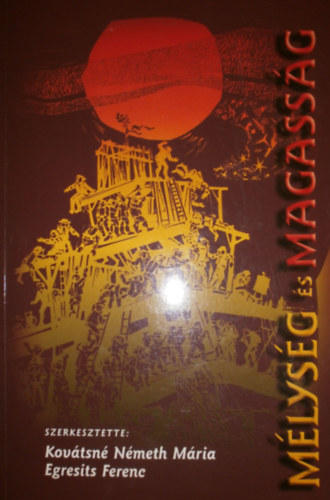 Kovátsné Németh Mária - Egresits Ferenc (szerk.) - Mélység és magasság