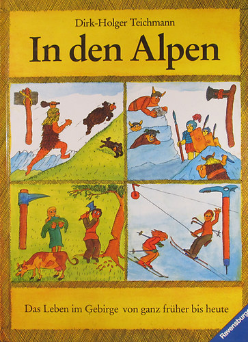 Dirk-Holger Teichmann - In den Alpen. Das Leben im Gebirge von ganz frher bis heute