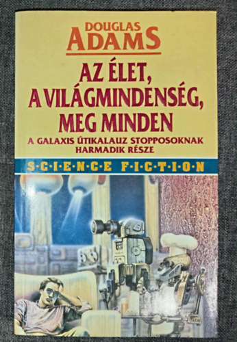 Ford.: Koll�rik P�ter Douglas Adams - Az �let, a vil�gmindens�g, meg minden. A Galaxis �tikalauz stopposoknak harmadik r�sze (Life, the Universe and Everything ) - Koll�rik P�ter ford�t�s�ban; Els� magyar nyelv� kiad�s!