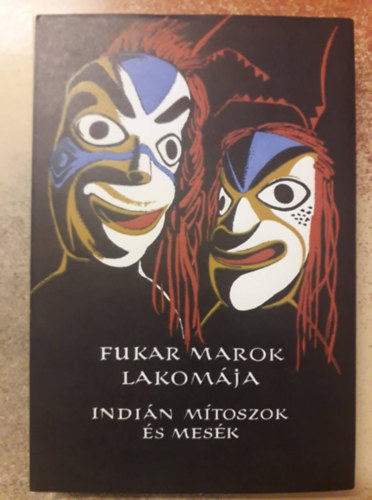 Karig Sra  (szerk.) - Fukar Marok lakomja (szak-Amerika nyugati partvidknek indin mtoszai s mesi)