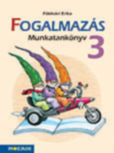 Fldvri Erika - Fogalmazs munkatanknyv 3. osztly