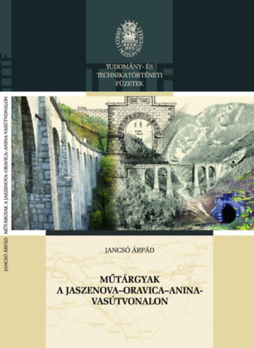 Jancs� �rp�d - M�t�rgyak a Jaszenova- Oravica-Anina-vas�tvonalon- dedik�lt