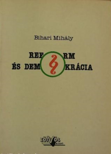 Bihari Mihly - Reform s demokrcia (Vlsg s kibontakozs)