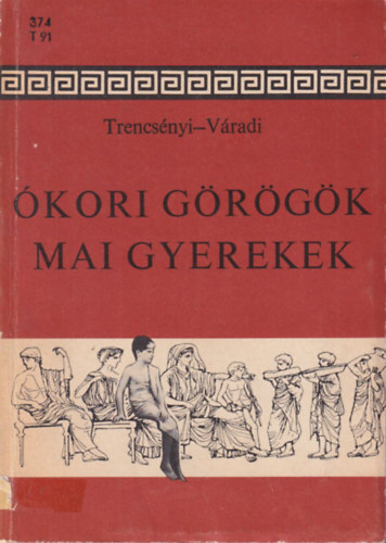 Trencsényi; Váradi - Ókori görögök, mai gyerekek