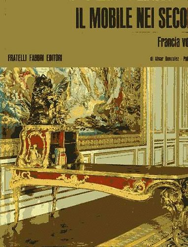 Alvar Gonzalez - Il mobile nei secoli: Francia vol. 1.