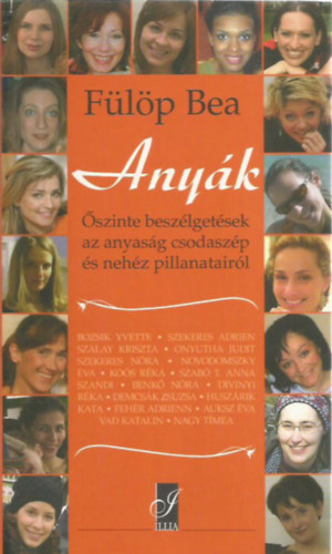 F�l�p Bea - Any�k - �szinte besz�lget�sek az anyas�g csodasz�p �s neh�z pillanatair�l