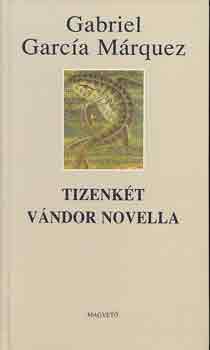 Gabriel Garca Mrquez - Tizenkt vndor novella