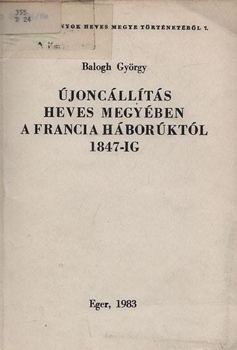 Balogh Gyrgy - joncllts Heves megyben a francia hborktl 1847-ig