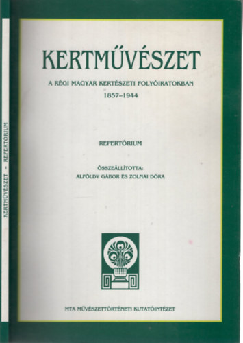 Zolnai Dóra (szerk.) Alföldy Gábor (szerk.) - Kertművészet - A régi magyar kertészeti folyóiratokban 1857-1944