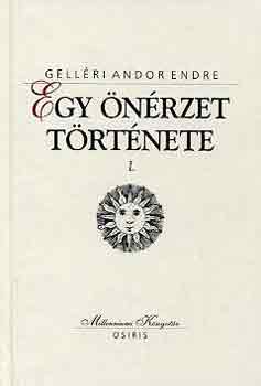 Gelléri Andor Endre - Egy önérzet története I-II.