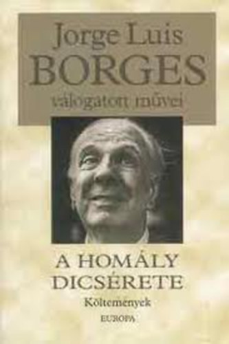 Jorge Luis Borges - Jorge Luis Borges válogatott művei V.: A homály dicsérete (Költemények)