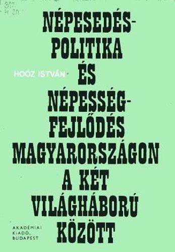 Dr. Hoz Istvn - Npesedspolitika s npessgfejlds Magyarorszgon a kt vilghb...