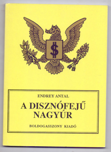 Endrey Antal - A disznófejű nagyúr - A Wall Street világuralmi törekvései és hazánk
