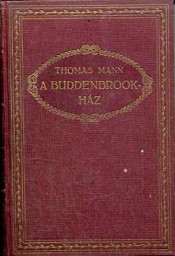 Thomas Mann - A Buddenbrook-Ház I-II.