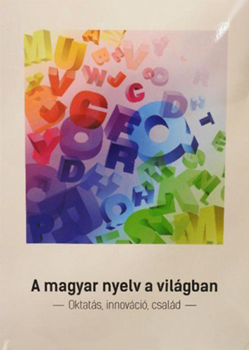 Keszler Borb�la Prof. Dr.  (szerk.) - A magyar nyelv a vil�gban - Oktat�s, innov�ci�, csal�d