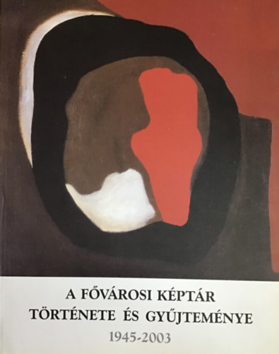 Sasvári Edit-Fitz Péter - A fővárosi képtár története és gyűjteménye 1945-2003