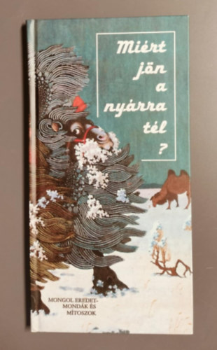 Birtalan gnes  (szerk.) - Mirt jn a nyrra tl? - Mongol eredetmondk s mtoszok