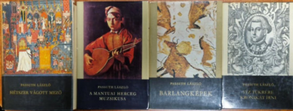 Passuth L�szl� - 4db Passuth L�szl� k�nyv:A mantuai herceg muzsikusa,H�tszer v�gott mez�I-II,Barlangk�pek,V�z t�kr�re kr�nik�t �rni