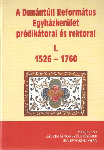 A Dunntli Reformtus Egyhzkerlet prdiktorai s rektorai I. (1526-1760) + CD mellklet