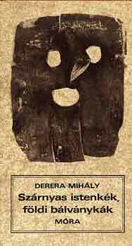 Derera Mihály - Szárnyas istenkék, földi bálványkák