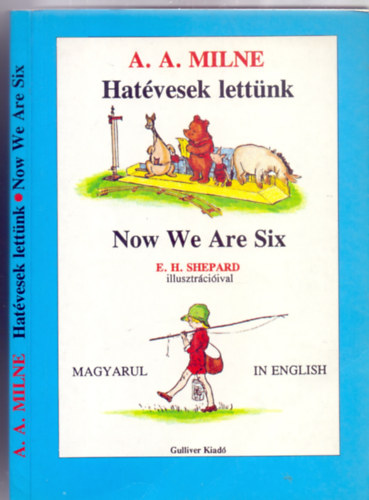 A. A. Milne - Hat�vesek lett�nk - Now We Are Six (E.H. Shepard illusztr�ci�ival - Magyarul - in English)