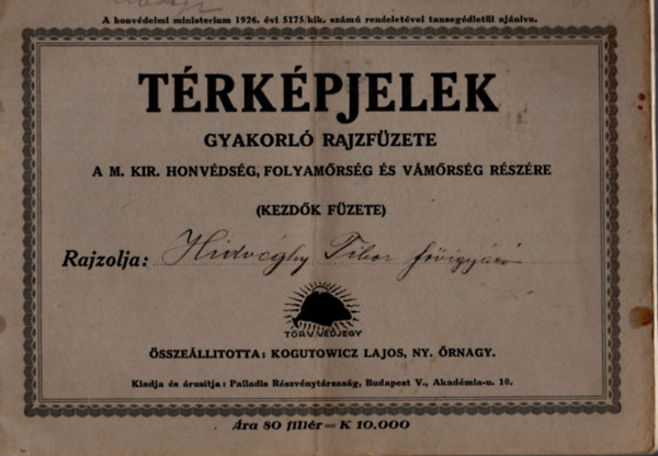 Kogutowicz Lajos - T�rk�pjelek gyakorl� rajzf�zete a Magyar Kir�lyi Honv�ds�g r�sz�re