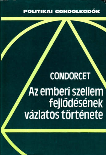 Marie Jean Antoine Nicolas de Condorcet - Az emberi szellem fejldsnek vzlatos trtnete