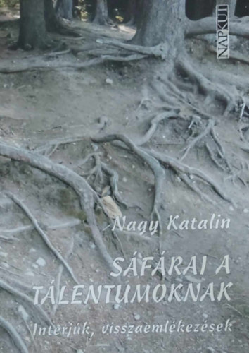 Nagy Katalin - S�f�rai a t�lentumoknak (interj�k, visszaeml�kez�sek)